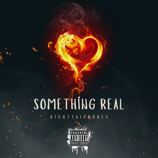 Something Real - 8ighty6ixBones
